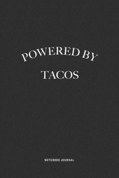 Powered By Tacos: A 6x9 Inch Journal Diary Notebook With A Bold Text Font Slogan On A Matte Cover and 120 Blank Lined Pages Makes A Great Alternative To A Card