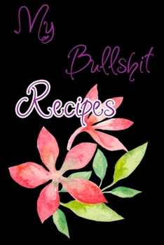 My Bullshit Recipes: Blank Recipe  Journal to Write In. When You In Love With Cooking,  Autumn  and  Vintage  Leaves and Floral. (My Favorite Recipes)