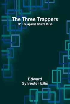 Paperback The Three Trappers; Or, The Apache Chief's Ruse Book