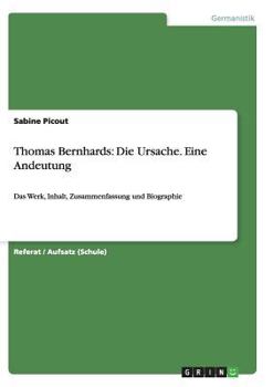 Paperback Thomas Bernhards: Die Ursache. Eine Andeutung: Das Werk, Inhalt, Zusammenfassung und Biographie [German] Book