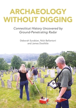Paperback Archaeology Without Digging: Connecticut History Uncovered by Ground-Penetrating Radar Book