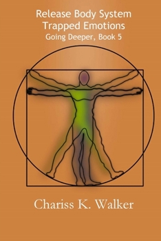 Release Body System Trapped Emotions - Book #5 of the Going Deeper