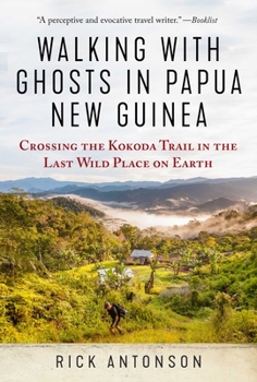 Paperback Walking with Ghosts in Papua New Guinea: Crossing the Kokoda Trail in the Last Wild Place on Earth Book