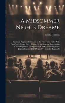 Hardcover A Midsommer Nights Dreame: Facsimile Reprint of the Text of the First Folio, 1623, With Foot-Notes Giving Every Variant in Spelling and Punctuati Book