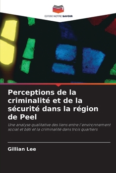Perceptions de la criminalité et de la sécurité dans la région de Peel (French Edition)