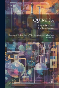 Paperback Quimica: Compendio De Esta Ciencia Y De Sus Aplicaciones A Las Artes, Volume 1... [Spanish] Book