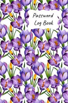 Password Log Book: New Forget Another Login Password with This Handy Record Notebook Where You Can List Your Details to Keep Them Safe. Purple Crocus Design for Gardeners