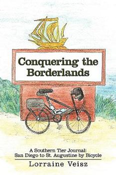 Conquering The Borderlands: A Southern Tier Journal: San Diego to St. Augustine by Bicycle