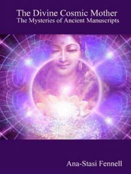 Paperback The Divine Cosmic Mother. the Mysteries of Ancient Manuscripts Book