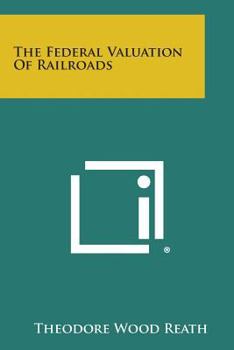 Paperback The Federal Valuation Of Railroads Book