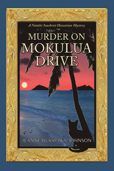 Murder on Mokulua Drive - Book #2 of the Natalie Seachrist Hawaiian  Mystery