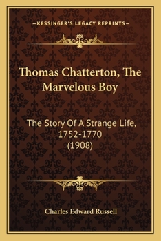 Paperback Thomas Chatterton, The Marvelous Boy: The Story Of A Strange Life, 1752-1770 (1908) Book