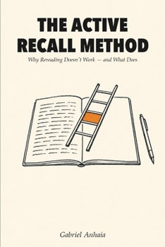 Paperback The Active Recall Method: Why Rereading Doesn't Work - and What Does Book