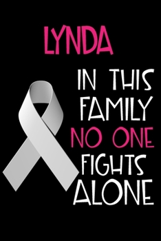 Paperback LYNDA In This Family No One Fights Alone: Personalized Name Notebook/Journal Gift For Women Fighting Lung Cancer. Cancer Survivor / Fighter Gift for t Book