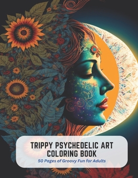 Paperback Trippy Psychedelic Art Coloring Book: 50 Pages of Groovy Fun for Adults Book