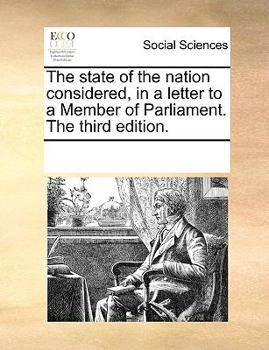 Paperback The State of the Nation Considered, in a Letter to a Member of Parliament. the Third Edition. Book