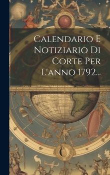 Hardcover Calendario E Notiziario Di Corte Per L'anno 1792... [Italian] Book