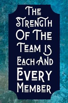 Paperback The Strength Of The Team Is Each And Every Member: Team Building Notebook For All Appreciated Employees Book