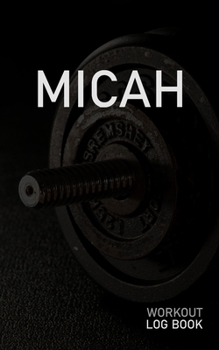 MICAH: Blank Daily Workout Log Book | Track Exercise Type, Sets, Reps, Weight, Cardio, Calories, Distance & Time | Space to Record Stretches, Warmup, ... First Name Initial M Dumbbell Cover