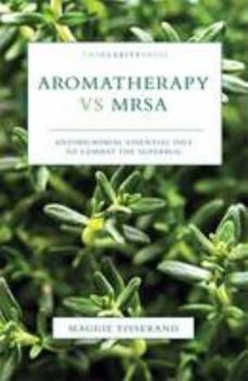 Paperback Aromatherapy vs MRSA: Antimicrobial Essential Oils to Combat the Superbug Book