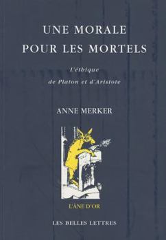 Paperback Une Morale Pour Les Mortels: L'Ethique de Platon Et d'Aristote [French] Book