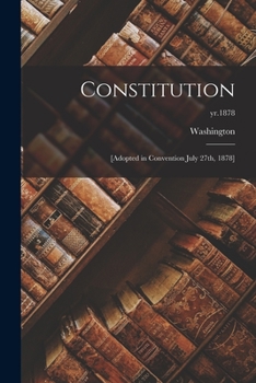 Paperback Constitution: [adopted in Convention July 27th, 1878]; yr.1878 Book