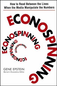 Hardcover Econospinning: How to Read Between the Lines When the Media Manipulate the Numbers Book