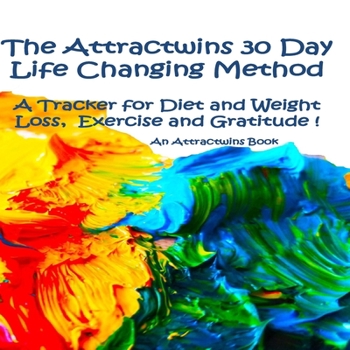 Paperback The Attractwins 30 Day Life Changing Method: A Tracker for Diet and Weight Loss, Exercise and Gratitude! Book