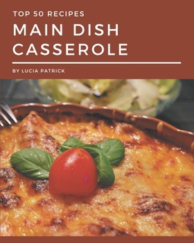 Paperback Top 50 Main Dish Casserole Recipes: Best-ever Main Dish Casserole Cookbook for Beginners Book