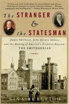 Paperback The Stranger and the Statesman: James Smithson, John Quincy Adams, and the Making of America's Greatest Museum: The Smithsonian Book