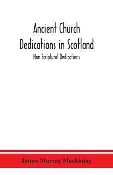 Paperback Ancient Church dedications in Scotland; Non Scriptural Dedications Book