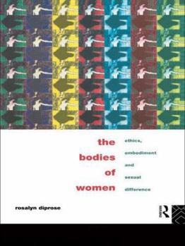 Paperback The Bodies of Women: Ethics, Embodiment and Sexual Differences Book