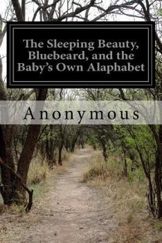 Paperback The Sleeping Beauty, Bluebeard, and the Baby's Own Alaphabet Book