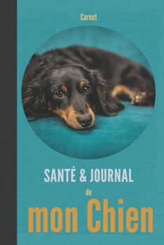 Carnet santé & journal de mon chien: 110 pages | Teckel dachshund Dackel | chiot | registe de santé, vaccinations, souvenirs, anniversaires (French Edition)