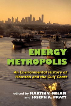 Energy Metropolis: An Environmental History of Houston and the Gulf Coast (Pittsburgh Hist Urban Environ) - Book  of the History of the Urban Environment
