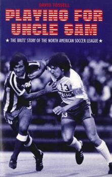 Paperback Playing for Uncle Sam: The Brits' Story of the North American Soccer League Book