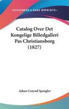 Hardcover Catalog Over Det Kongelige Billedgalleri Pas Christiansborg (1827) Book