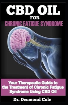 Paperback CBD Oil for Chronic Fatigue Syndrome: Your Therapeutic Guide to the Treatment of Chronic Fatigue Syndrome Using CBD Oil Book