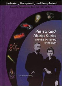Pierre and Marie Curie and the Discovery of Radium (Uncharted, Unexplored, and Unexplained) (Uncharted, Unexplored, and Unexplained)