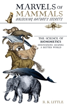 Marvels of Mammals: Unlocking Nature's Secrets The Science of Biomimetics Innovation Shaping a Better World
