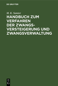 Handbuch Zum Verfahren Der Zwangsversteigerung Und Zwangsverwaltung: Nach Dem Reichsgesetz Vom 24. März 1897. (Fassung Vom 20. Mai 1898.). Ein Hilfsbu