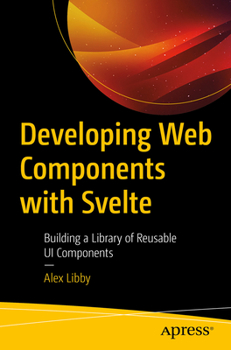 Paperback Developing Web Components with Svelte: Building a Library of Reusable Ui Components Book
