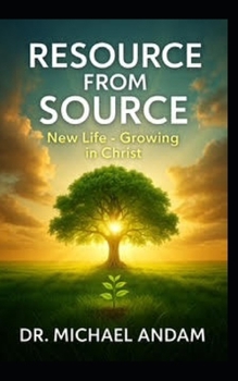 Resource From Source: New life- Growing in Christ