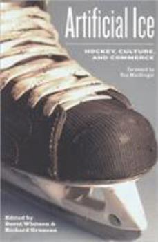 Paperback Artificial Ice: Hockey, Culture, and Commerce Book