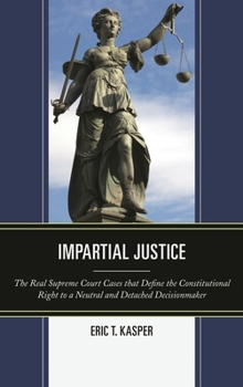 Paperback Impartial Justice: The Real Supreme Court Cases that Define the Constitutional Right to a Neutral and Detached Decisionmaker Book