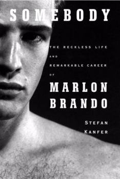 Hardcover Somebody: The Reckless Life and Remarkable Career of Marlon Brando Book