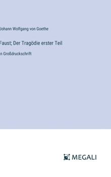 Faust; Der Tragödie erster Teil: in Großdruckschrift (German Edition)