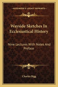 Paperback Wayside Sketches In Ecclesiastical History: Nine Lectures With Notes And Preface Book