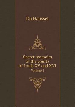 Paperback Secret memoirs of the courts of Louis XV and XVI Volume 2 Book