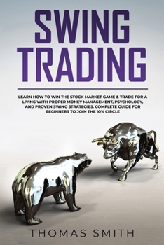 Paperback Swing Trading: Learn How to Win the Stock Market Game & Trade for a Living with proper Money Management, Psychology, and proven Swing Book